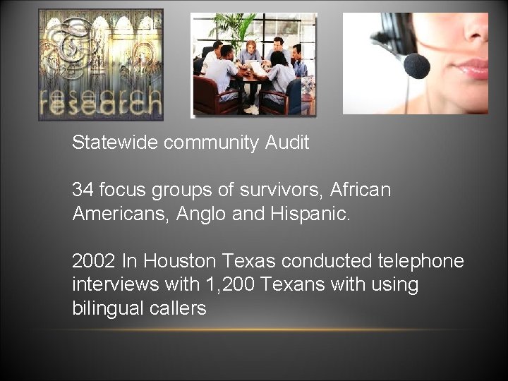  • Statewide community Audit 34 focus groups of survivors, African Americans, Anglo and