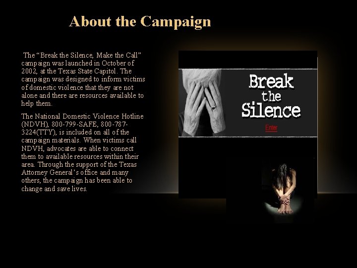 About the Campaign The “Break the Silence, Make the Call” campaign was launched in