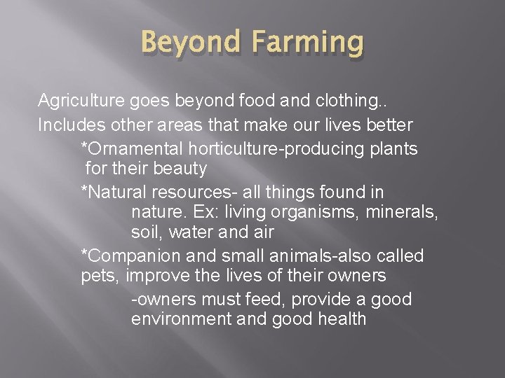 Beyond Farming Agriculture goes beyond food and clothing. . Includes other areas that make