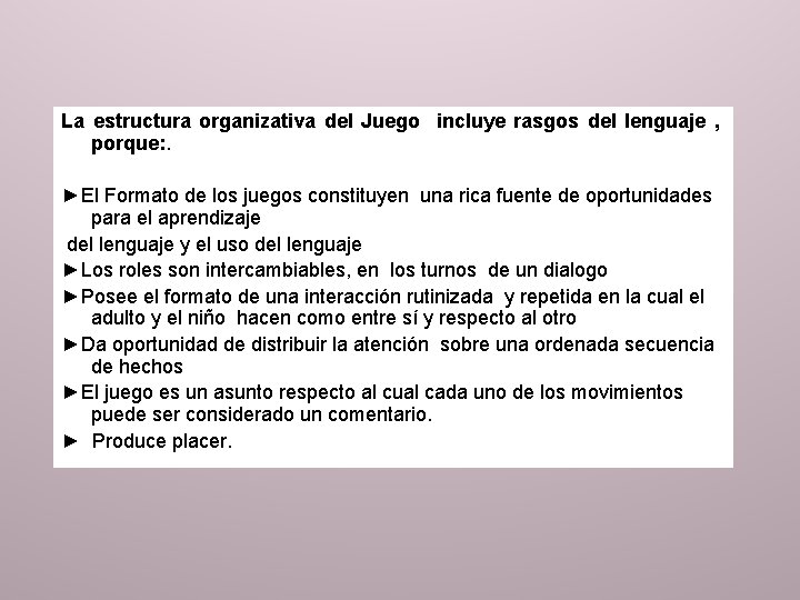 La estructura organizativa del Juego incluye rasgos del lenguaje , porque: . ►El Formato