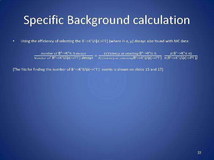 Specific Background calculation • 22 