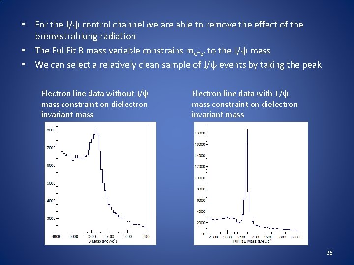  • For the J/ψ control channel we are able to remove the effect