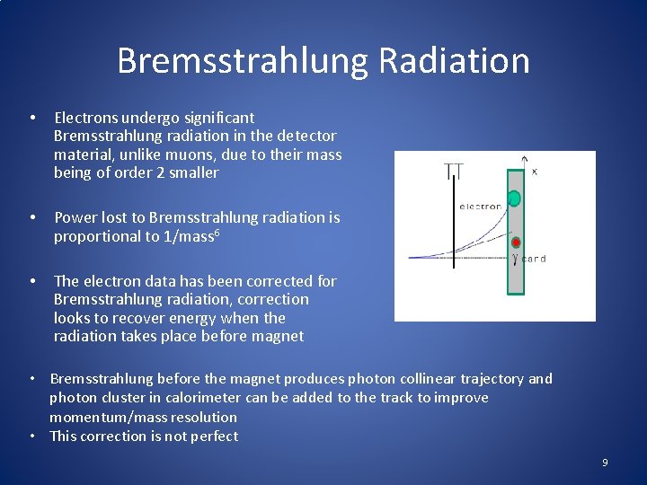 Bremsstrahlung Radiation • Electrons undergo significant Bremsstrahlung radiation in the detector material, unlike muons,