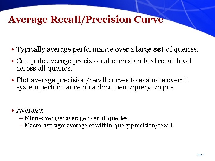 Average Recall/Precision Curve • Typically average performance over a large set of queries. •