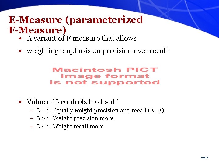 E-Measure (parameterized F-Measure) • A variant of F measure that allows • weighting emphasis