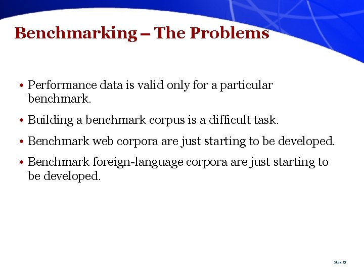 Benchmarking The Problems • Performance data is valid only for a particular benchmark. •