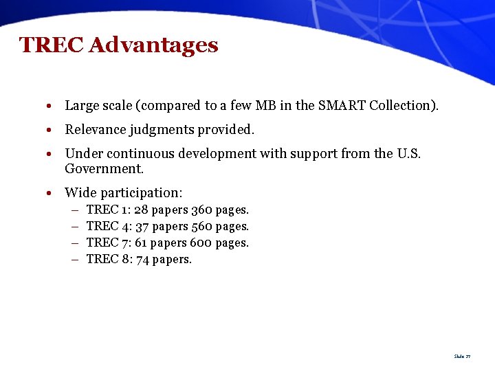 TREC Advantages • Large scale (compared to a few MB in the SMART Collection).