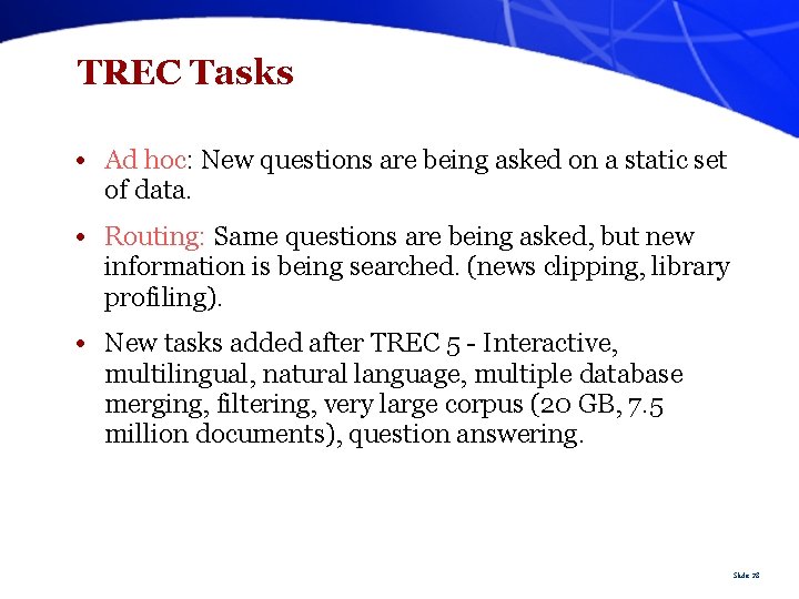 TREC Tasks • Ad hoc: New questions are being asked on a static set