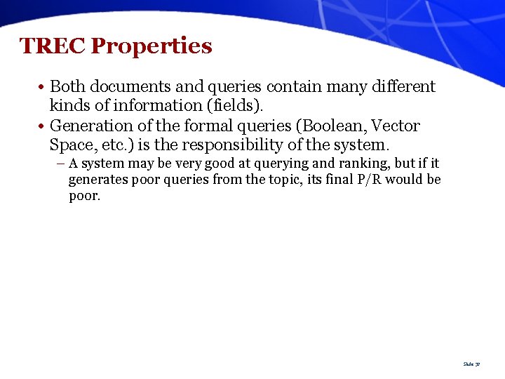 TREC Properties • Both documents and queries contain many different kinds of information (fields).