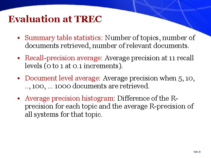 Evaluation at TREC • Summary table statistics: Number of topics, number of documents retrieved,