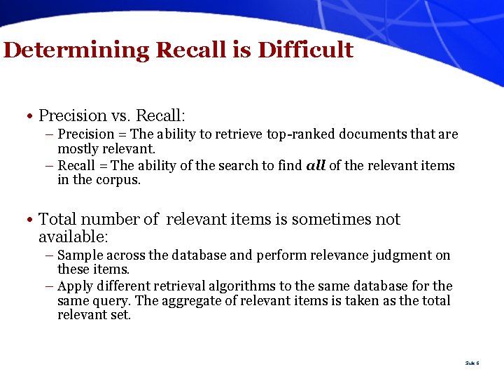 Determining Recall is Difficult • Precision vs. Recall: – Precision = The ability to