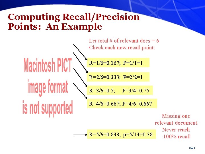 Computing Recall/Precision Points: An Example Let total # of relevant docs = 6 Check