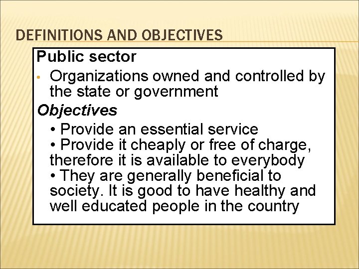 DEFINITIONS AND OBJECTIVES Public sector • Organizations owned and controlled by the state or