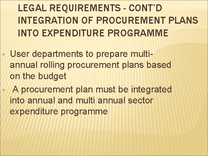 LEGAL REQUIREMENTS - CONT’D INTEGRATION OF PROCUREMENT PLANS INTO EXPENDITURE PROGRAMME § § User