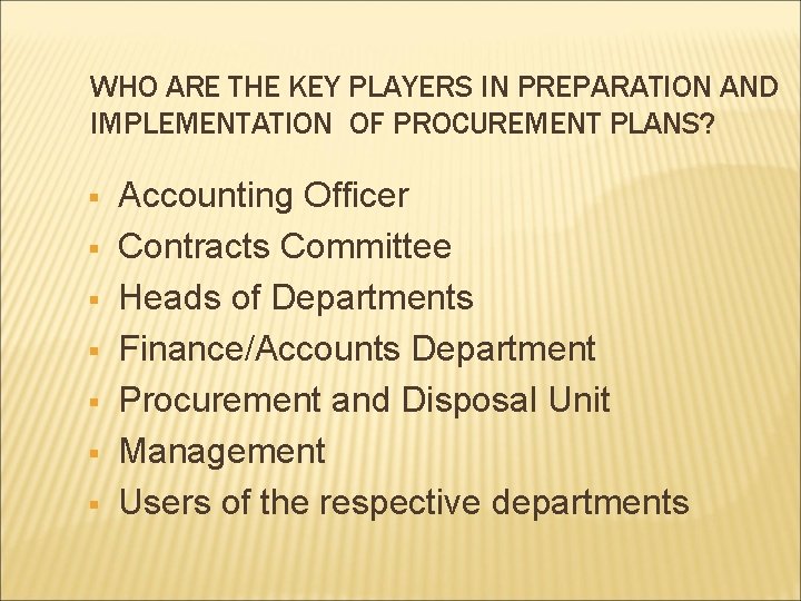 WHO ARE THE KEY PLAYERS IN PREPARATION AND IMPLEMENTATION OF PROCUREMENT PLANS? § §