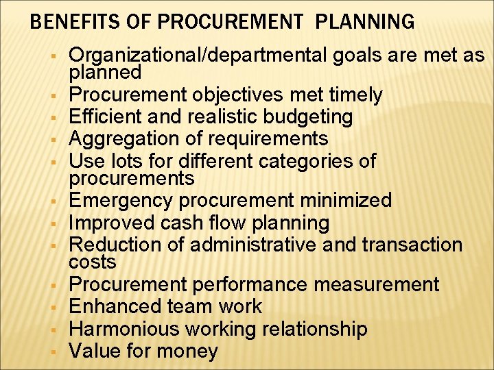 BENEFITS OF PROCUREMENT PLANNING § § § Organizational/departmental goals are met as planned Procurement