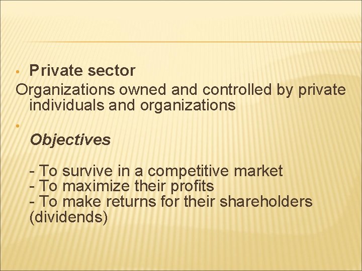 Private sector Organizations owned and controlled by private individuals and organizations • • Objectives