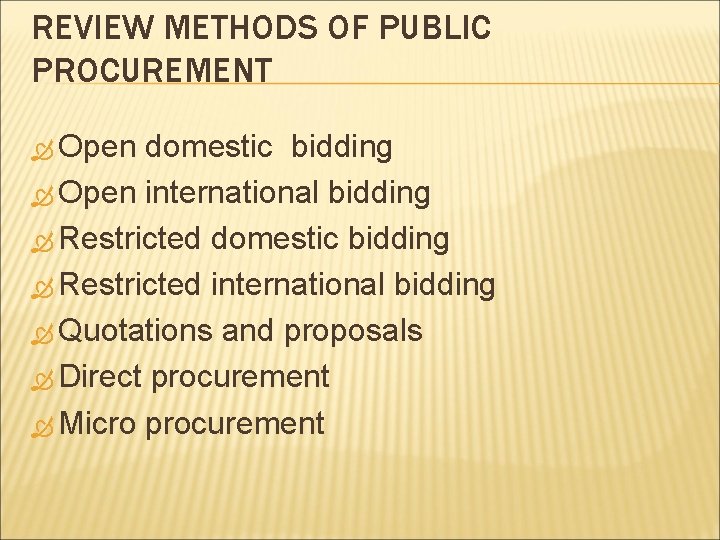 REVIEW METHODS OF PUBLIC PROCUREMENT Open domestic bidding Open international bidding Restricted domestic bidding