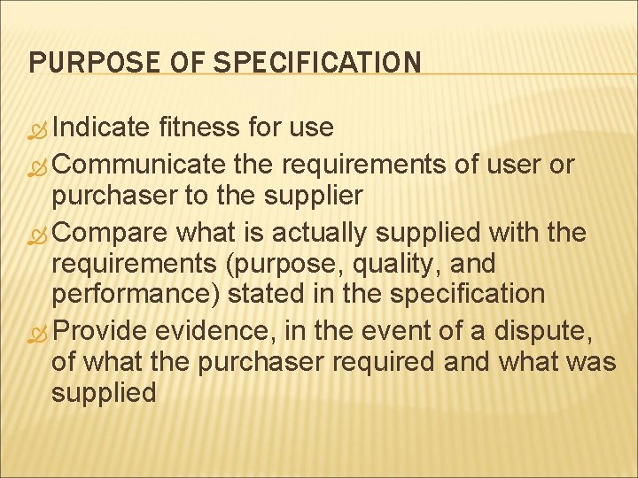 PURPOSE OF SPECIFICATION Indicate fitness for use Communicate the requirements of user or purchaser