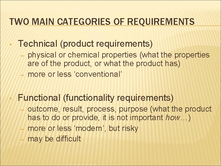 TWO MAIN CATEGORIES OF REQUIREMENTS • Technical (product requirements) – – • physical or