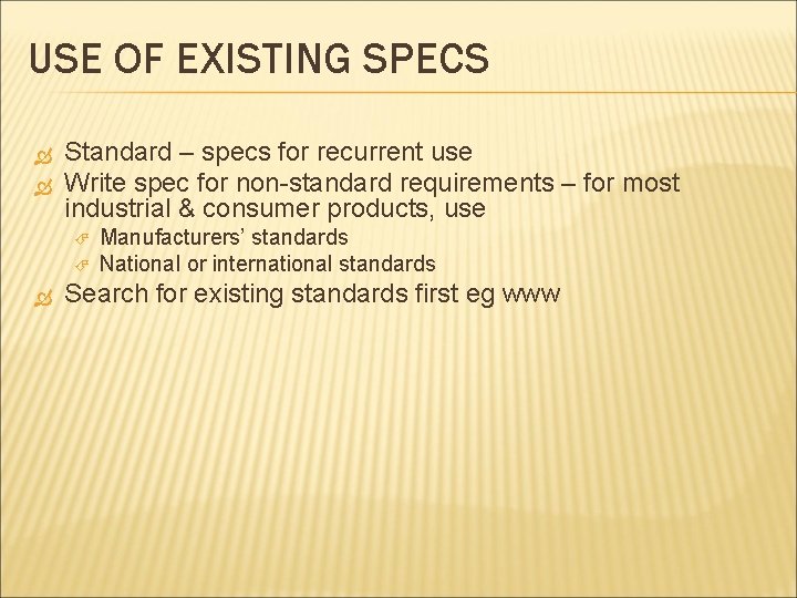 USE OF EXISTING SPECS Standard – specs for recurrent use Write spec for non-standard