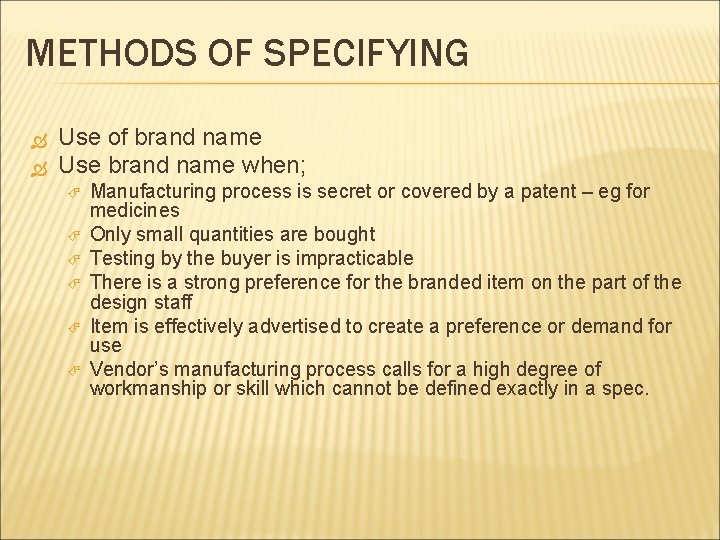 METHODS OF SPECIFYING Use of brand name Use brand name when; Manufacturing process is