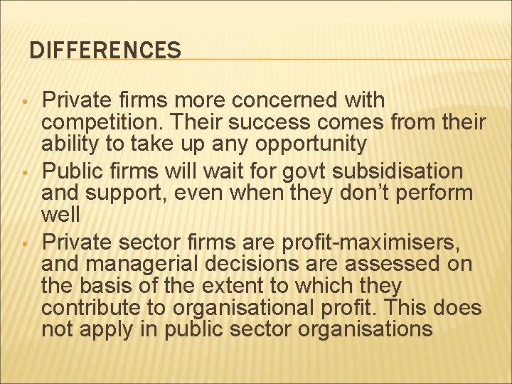 DIFFERENCES • • • Private firms more concerned with competition. Their success comes from