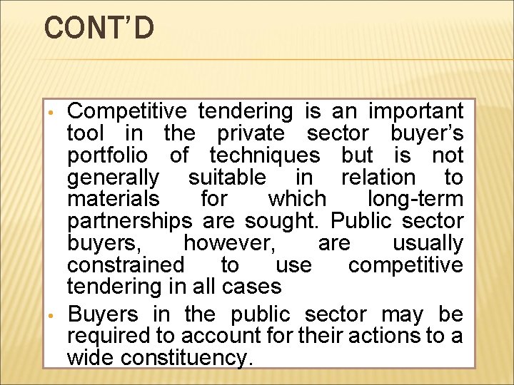 CONT’D • • Competitive tendering is an important tool in the private sector buyer’s