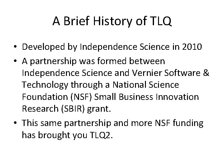 A Brief History of TLQ • Developed by Independence Science in 2010 • A