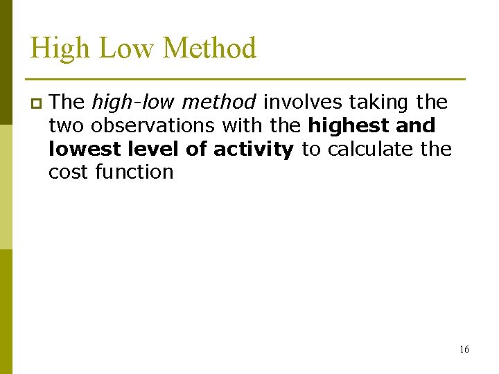 High Low Method p The high-low method involves taking the two observations with the