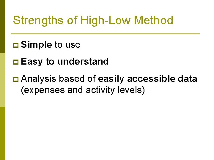 Strengths of High-Low Method p Simple p Easy to use to understand p Analysis
