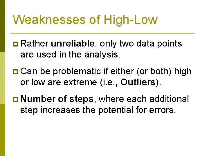 Weaknesses of High-Low p Rather unreliable, only two data points are used in the