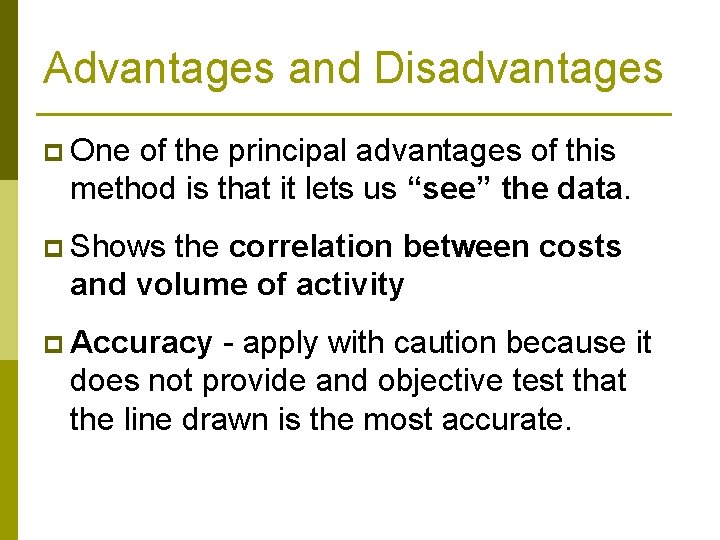 Advantages and Disadvantages p One of the principal advantages of this method is that