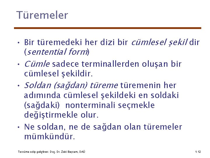 Türemeler • Bir türemedeki her dizi bir cümlesel şekil dir (sentential form) • Cümle