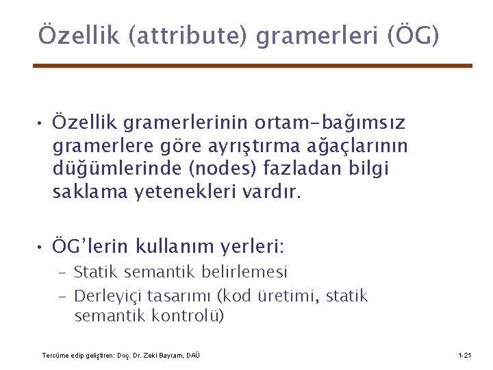 Özellik (attribute) gramerleri (ÖG) • Özellik gramerlerinin ortam-bağımsız gramerlere göre ayrıştırma ağaçlarının düğümlerinde (nodes)