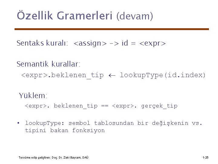 Özellik Gramerleri (devam) Sentaks kuralı: <assign> -> id = <expr> Semantik kurallar: <expr>. beklenen_tip