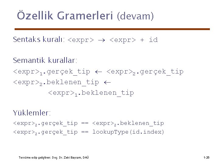 Özellik Gramerleri (devam) Sentaks kuralı: <expr> + id Semantik kurallar: <expr>1. gerçek_tip <expr>2. gerçek_tip