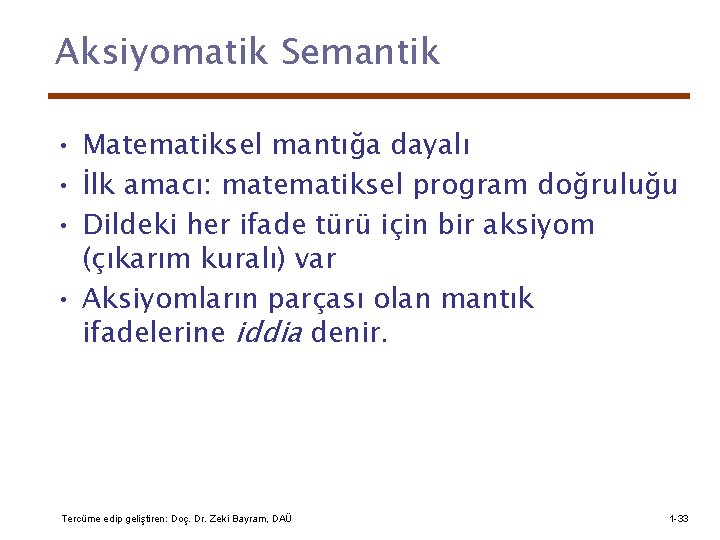 Aksiyomatik Semantik • Matematiksel mantığa dayalı • İlk amacı: matematiksel program doğruluğu • Dildeki