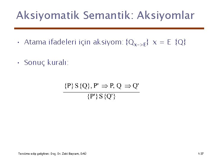 Aksiyomatik Semantik: Aksiyomlar • Atama ifadeleri için aksiyom: {Qx->E} x = E {Q} •