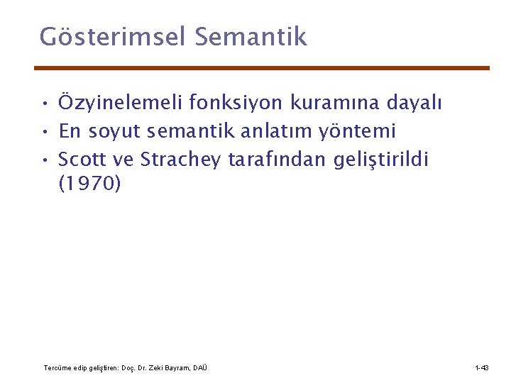 Gösterimsel Semantik • Özyinelemeli fonksiyon kuramına dayalı • En soyut semantik anlatım yöntemi •