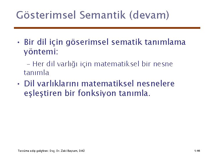 Gösterimsel Semantik (devam) • Bir dil için göserimsel sematik tanımlama yöntemi: - Her dil