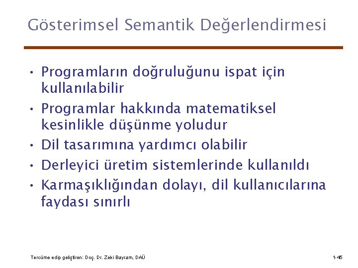 Gösterimsel Semantik Değerlendirmesi • Programların doğruluğunu ispat için kullanılabilir • Programlar hakkında matematiksel kesinlikle