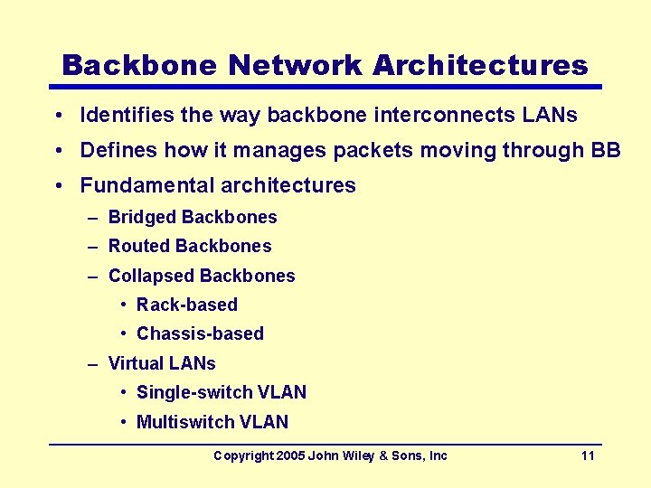 Backbone Network Architectures • Identifies the way backbone interconnects LANs • Defines how it