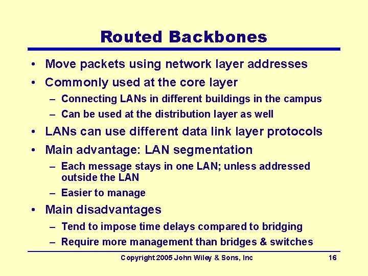 Routed Backbones • Move packets using network layer addresses • Commonly used at the