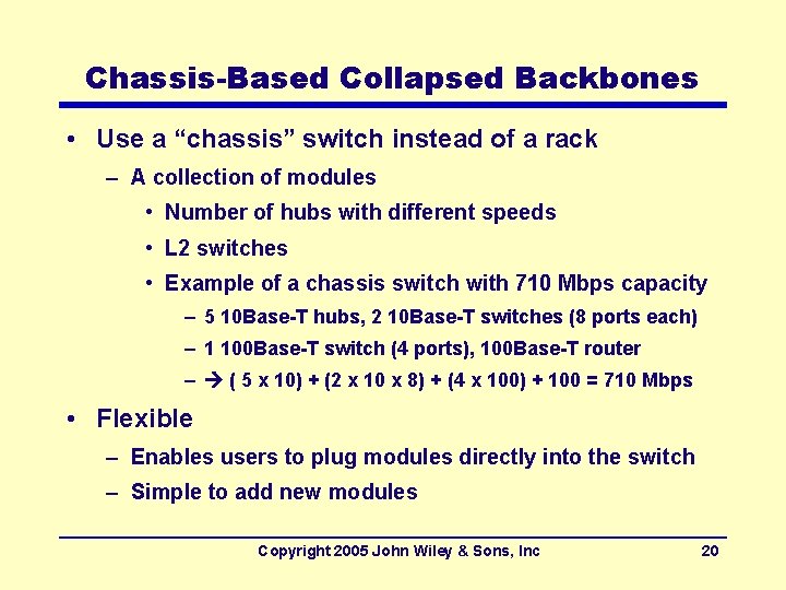 Chassis-Based Collapsed Backbones • Use a “chassis” switch instead of a rack – A