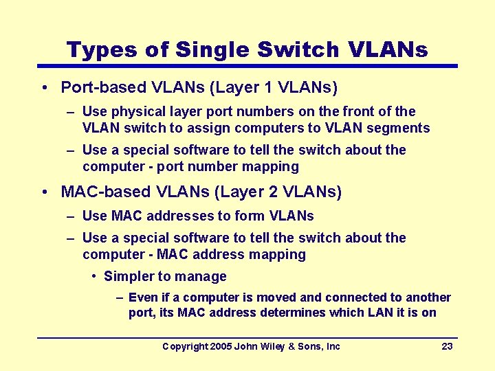 Types of Single Switch VLANs • Port-based VLANs (Layer 1 VLANs) – Use physical