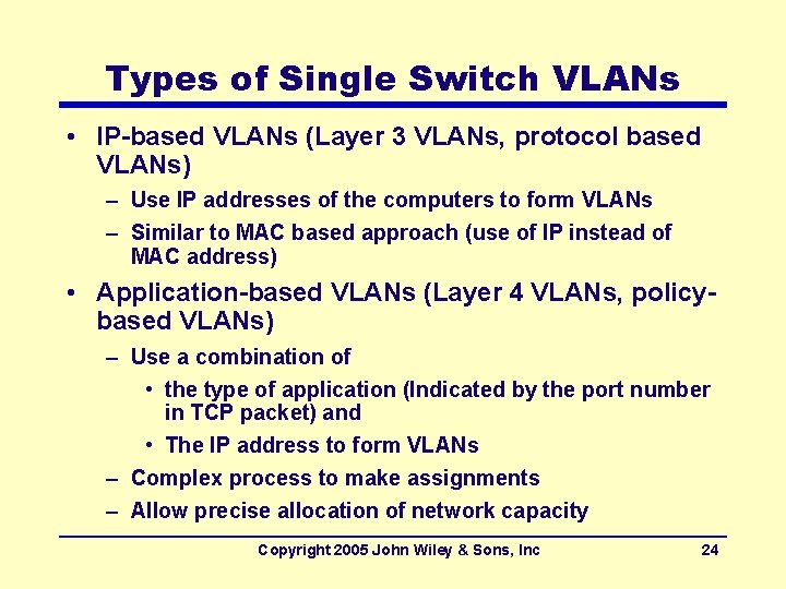 Types of Single Switch VLANs • IP-based VLANs (Layer 3 VLANs, protocol based VLANs)