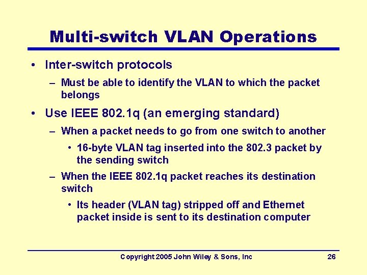 Multi-switch VLAN Operations • Inter-switch protocols – Must be able to identify the VLAN