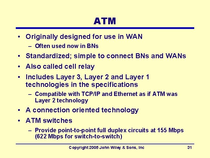 ATM • Originally designed for use in WAN – Often used now in BNs