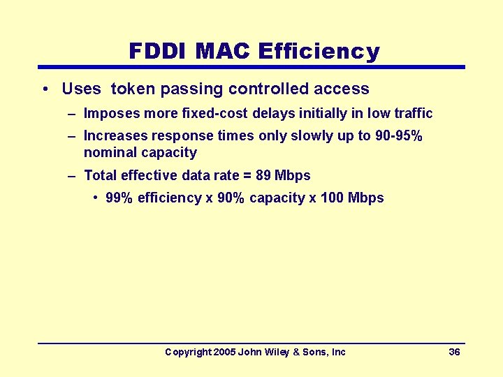 FDDI MAC Efficiency • Uses token passing controlled access – Imposes more fixed-cost delays